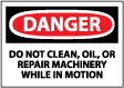 Danger - Do Not Clean, Oil, Or Repair Machinery While In Motion Sign