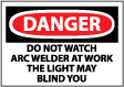 Danger - Do Not Watch Arc Welder At Work The Light May Blind You Sign