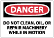 Danger - Do Not Clean, Oil, Or Repair Machinery While In Motion Sign