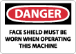 Danger - Face Shield Must Be Worn When Operating This Equipment Sign