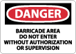 Danger - Barricade Area Do Not Enter Without Authorization Or Supervision Sign