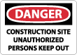 Danger - Construction Site Unauthorized Persons Keep Out Sign