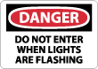 Danger - Do Not Enter When Lights Are Flashing Sign