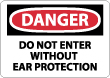 Danger - Do Not Enter Without Ear Protection Sign