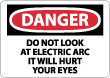 Danger - Do Not Look At Electric Arc It Will Hurt Your Eyes Sign