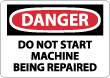 Danger - Do Not Start Machine Being Repaired Sign