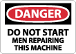 Danger - Do Not Start Men Repairing This Machine Sign