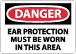 Danger - Ear Protection Must Be Worn In This Area Sign