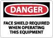 Danger - Face Shield Required When Operating This Equipment Sign