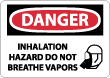 Danger - Inhalation Hazard Do Not Breathe Vapors Sign