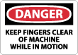 Danger - Keep Fingers Clear Of Machine While In Motion Sign