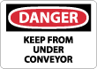 Danger - Keep From Under Conveyor Sign